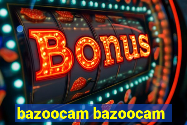 bazoocam bazoocam